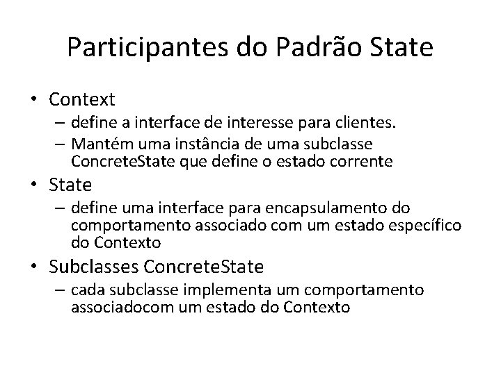 Participantes do Padrão State • Context – define a interface de interesse para clientes.