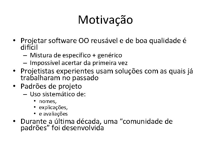 Motivação • Projetar software OO reusável e de boa qualidade é difícil – Mistura