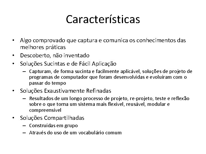 Características • Algo comprovado que captura e comunica os conhecimentos das melhores práticas •