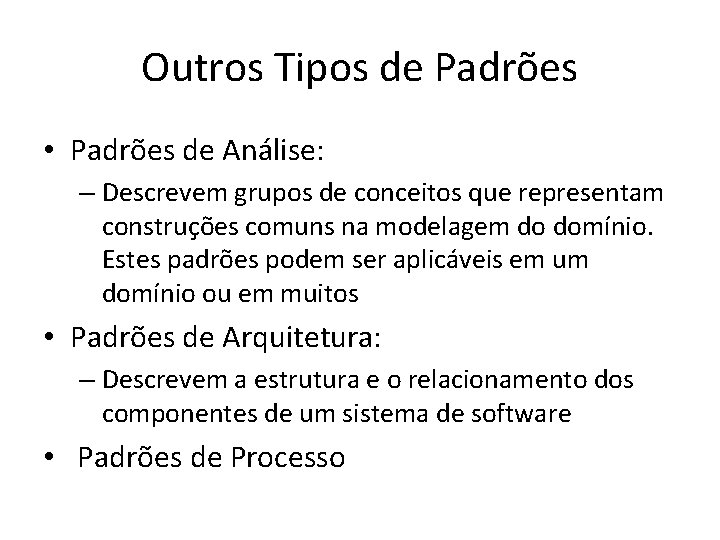 Outros Tipos de Padrões • Padrões de Análise: – Descrevem grupos de conceitos que