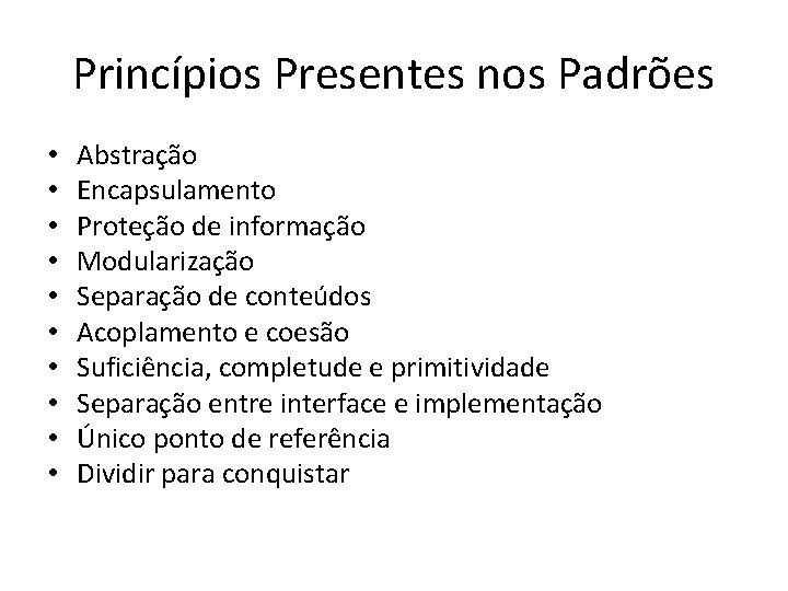 Princípios Presentes nos Padrões • • • Abstração Encapsulamento Proteção de informação Modularização Separação