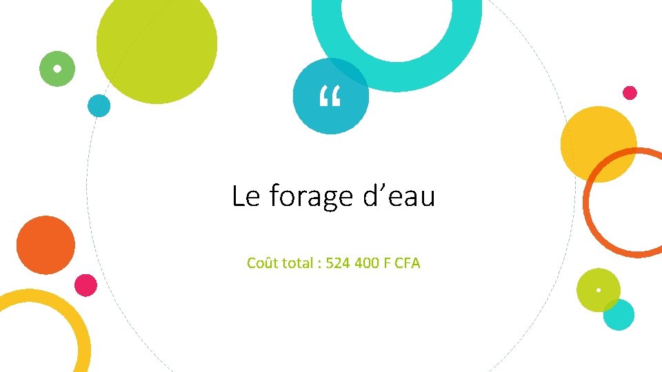 “ Le forage d’eau Coût total : 524 400 F CFA 