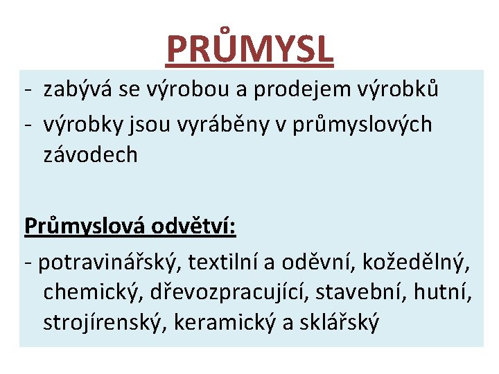 PRŮMYSL - zabývá se výrobou a prodejem výrobků - výrobky jsou vyráběny v průmyslových