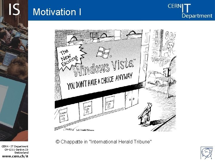 Motivation I © Chappatte in "International Herald Tribune" CERN - IT Department CH-1211 Genève