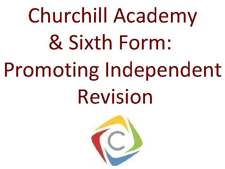 Churchill Academy & Sixth Form: Promoting Independent Revision 