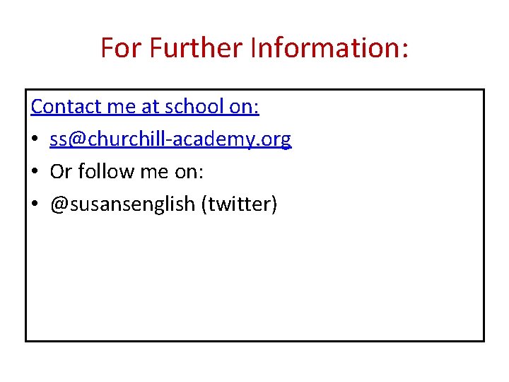 For Further Information: Contact me at school on: • ss@churchill-academy. org • Or follow