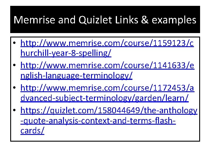 Memrise and Quizlet Links & examples • http: //www. memrise. com/course/1159123/c hurchill-year-8 -spelling/ •