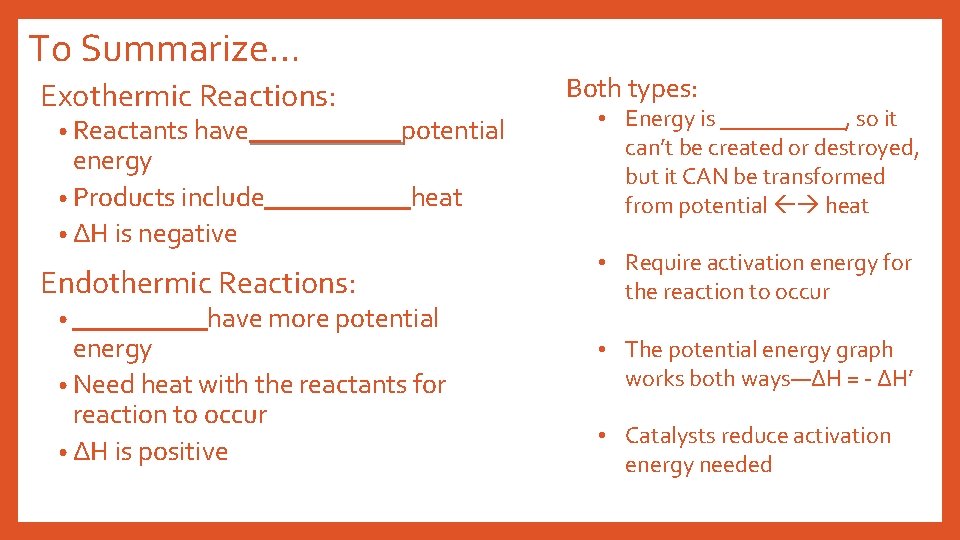 To Summarize… Exothermic Reactions: • Reactants have energy • Products include • ΔH is