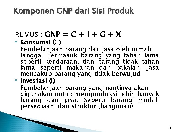 Komponen GNP dari Sisi Produk RUMUS : GNP = C + I + G