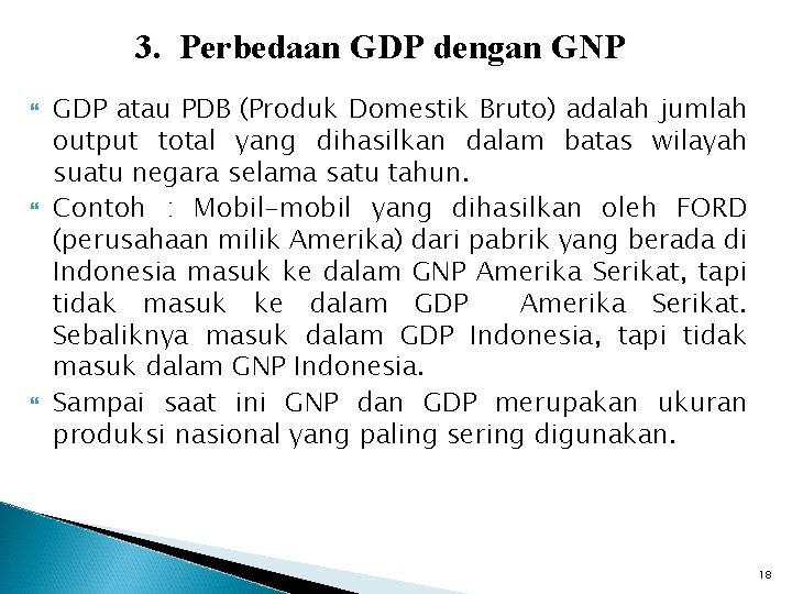 3. Perbedaan GDP dengan GNP GDP atau PDB (Produk Domestik Bruto) adalah jumlah output