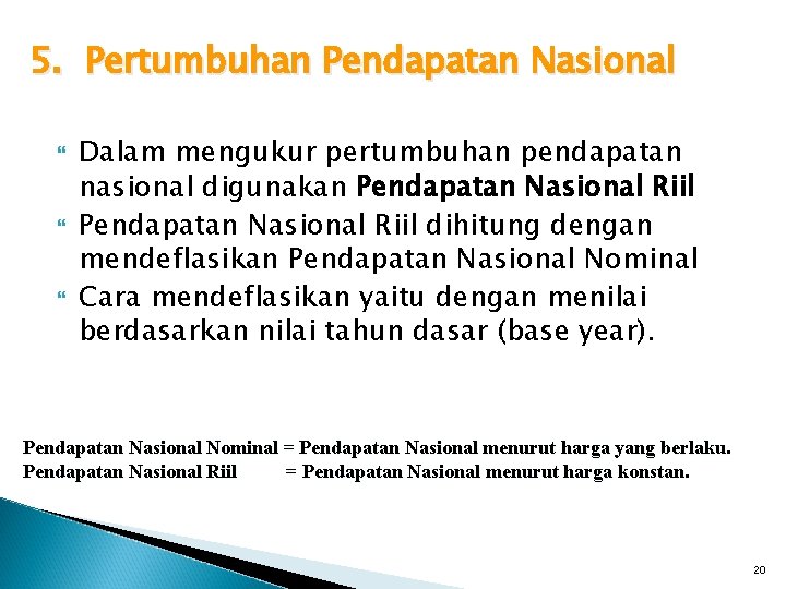 5. Pertumbuhan Pendapatan Nasional Dalam mengukur pertumbuhan pendapatan nasional digunakan Pendapatan Nasional Riil dihitung