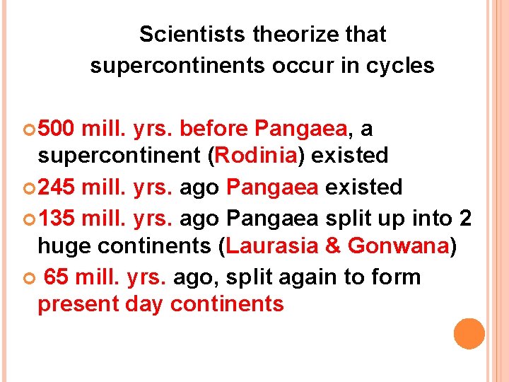 Scientists theorize that supercontinents occur in cycles 500 mill. yrs. before Pangaea, a supercontinent Scientists theorize that supercontinents occur in cycles 500 mill. yrs. before Pangaea, a supercontinent