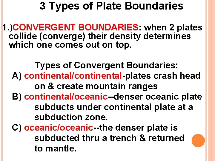 3 Types of Plate Boundaries 1. )CONVERGENT BOUNDARIES: when 2 plates collide (converge) their