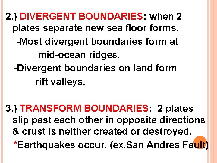 2. ) DIVERGENT BOUNDARIES: when 2 plates separate new sea floor forms. -Most divergent