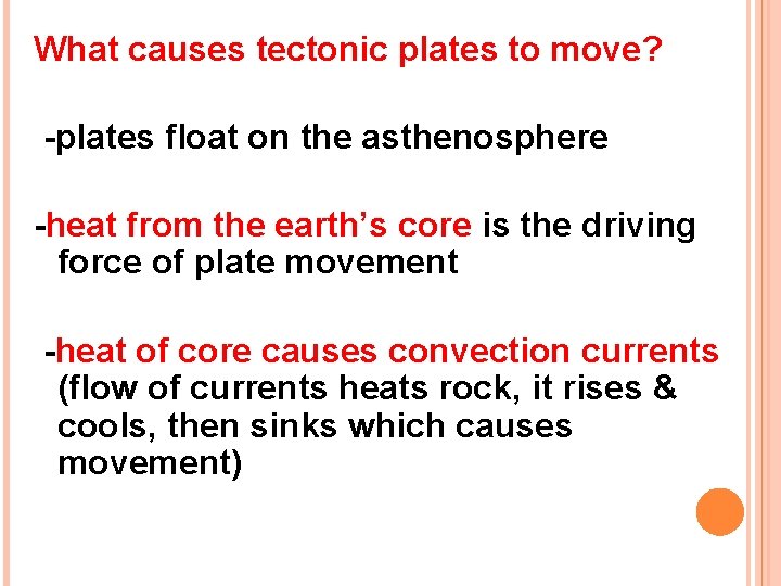 What causes tectonic plates to move? -plates float on the asthenosphere -heat from the