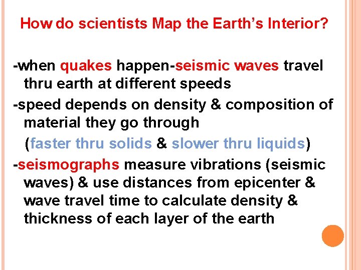How do scientists Map the Earth’s Interior? -when quakes happen-seismic waves travel thru earth