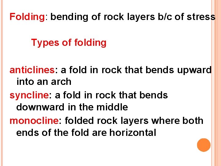 Folding: bending of rock layers b/c of stress Types of folding anticlines: a fold