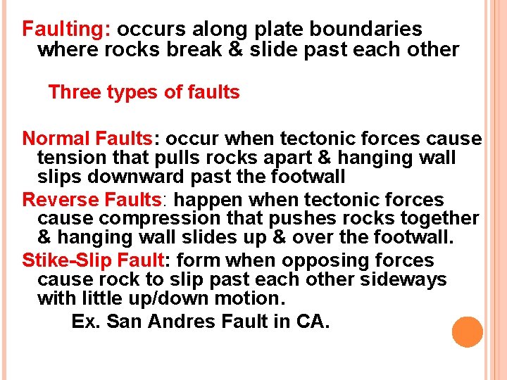 Faulting: occurs along plate boundaries where rocks break & slide past each other Three