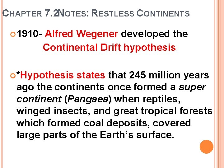 CHAPTER 7. 2 NOTES: RESTLESS CONTINENTS 1910 - Alfred Wegener developed the Continental Drift