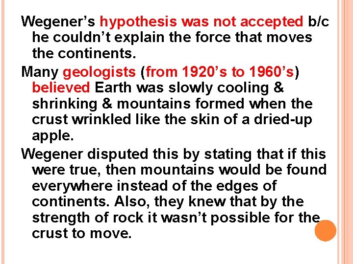 Wegener’s hypothesis was not accepted b/c he couldn’t explain the force that moves the