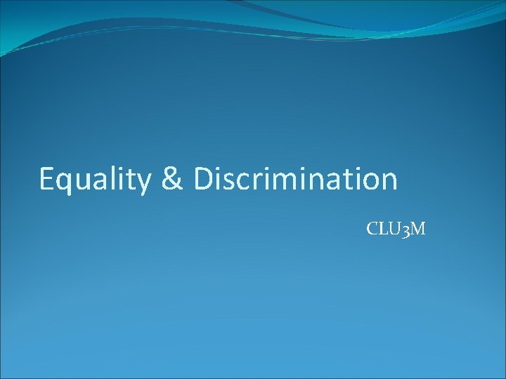 Equality & Discrimination CLU 3 M 