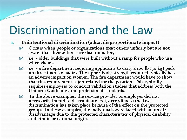 Discrimination and the Law 1. Unintentional discrimination (a. k. a. disproportionate impact) Occurs when