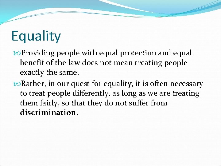 Equality Providing people with equal protection and equal benefit of the law does not