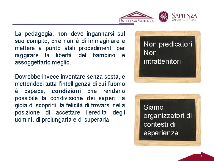 La pedagogia, non deve ingannarsi sul suo compito, che non è di immaginare e