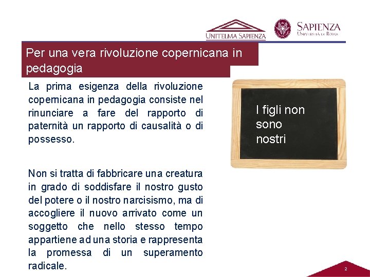 Per una vera rivoluzione copernicana in pedagogia La prima esigenza della rivoluzione copernicana in