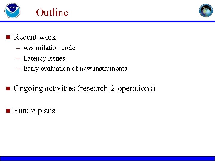 Outline n Recent work – Assimilation code – Latency issues – Early evaluation of Outline n Recent work – Assimilation code – Latency issues – Early evaluation of