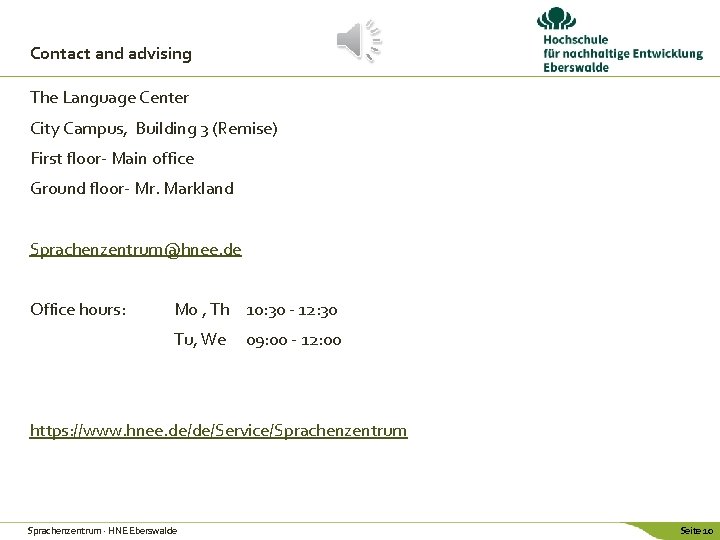 Contact and advising The Language Center City Campus, Building 3 (Remise) First floor- Main Contact and advising The Language Center City Campus, Building 3 (Remise) First floor- Main