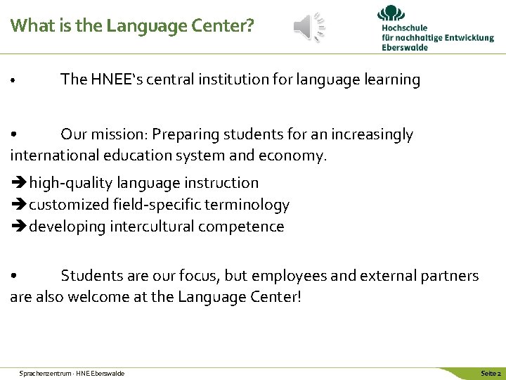 What is the Language Center? • The HNEE‘s central institution for language learning • What is the Language Center? • The HNEE‘s central institution for language learning •