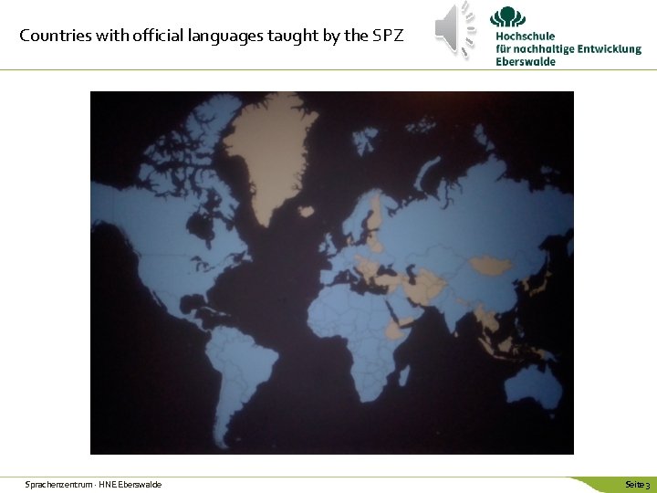 Countries with official languages taught by the SPZ Sprachenzentrum · HNE Eberswalde Seite 3 Countries with official languages taught by the SPZ Sprachenzentrum · HNE Eberswalde Seite 3