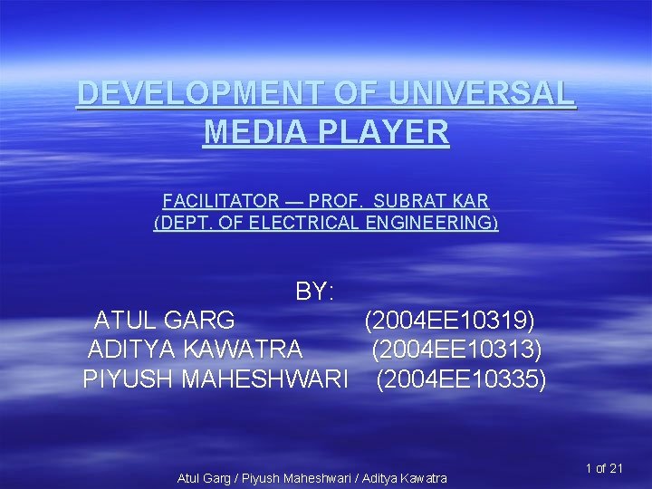 DEVELOPMENT OF UNIVERSAL MEDIA PLAYER FACILITATOR — PROF. SUBRAT KAR (DEPT. OF ELECTRICAL ENGINEERING)