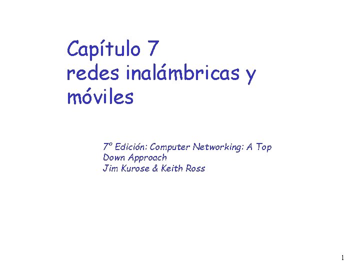 Capítulo 7 redes inalámbricas y móviles 7° Edición: Computer Networking: A Top Down Approach