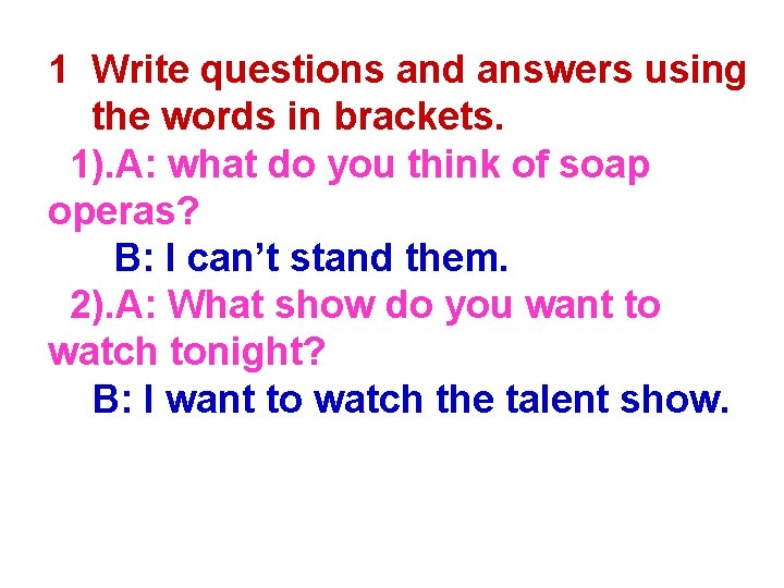 1 Write questions and answers using the words in brackets. 1). A: what do