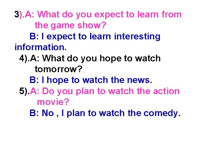 3). A: What do you expect to learn from the game show? B: I