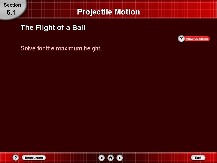 Section 6. 1 Projectile Motion The Flight of a Ball Solve for the maximum Section 6. 1 Projectile Motion The Flight of a Ball Solve for the maximum