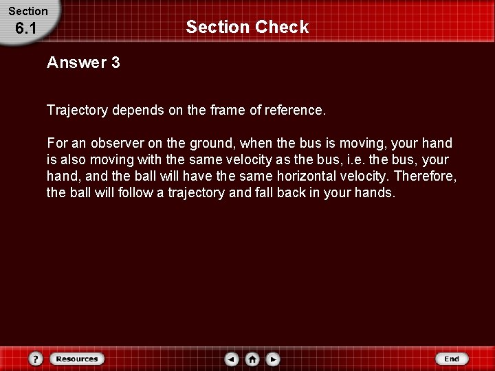 Section 6. 1 Section Check Answer 3 Trajectory depends on the frame of reference. Section 6. 1 Section Check Answer 3 Trajectory depends on the frame of reference.
