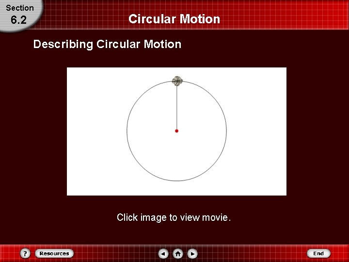 Section 6. 2 Circular Motion Describing Circular Motion Click image to view movie. Section 6. 2 Circular Motion Describing Circular Motion Click image to view movie.