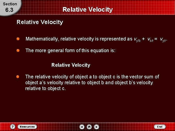 Section 6. 3 Relative Velocity Mathematically, relative velocity is represented as vy/b + vb/r Section 6. 3 Relative Velocity Mathematically, relative velocity is represented as vy/b + vb/r