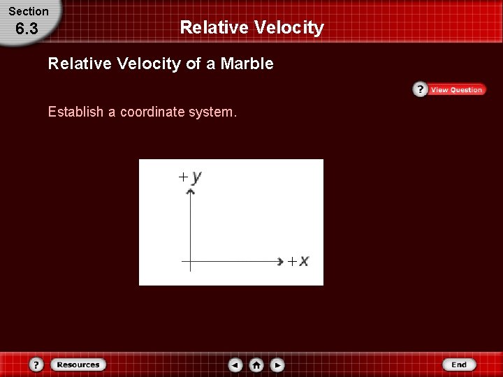 Section 6. 3 Relative Velocity of a Marble Establish a coordinate system. Section 6. 3 Relative Velocity of a Marble Establish a coordinate system.