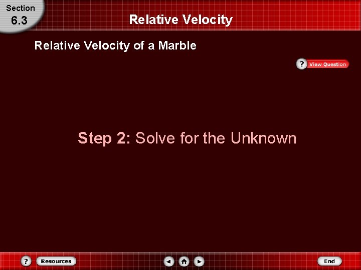 Section 6. 3 Relative Velocity of a Marble Step 2: Solve for the Unknown Section 6. 3 Relative Velocity of a Marble Step 2: Solve for the Unknown