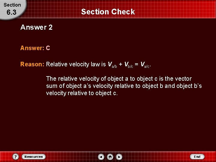 Section Check 6. 3 Answer 2 Answer: C Reason: Relative velocity law is Va/b Section Check 6. 3 Answer 2 Answer: C Reason: Relative velocity law is Va/b