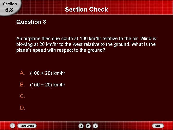 Section Check 6. 3 Question 3 An airplane flies due south at 100 km/hr Section Check 6. 3 Question 3 An airplane flies due south at 100 km/hr