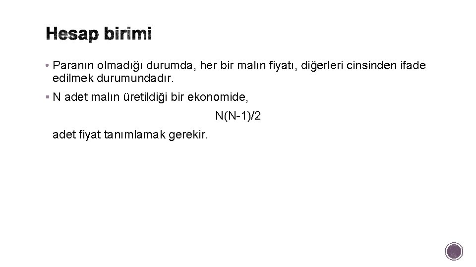  • Paranın olmadığı durumda, her bir malın fiyatı, diğerleri cinsinden ifade edilmek durumundadır.