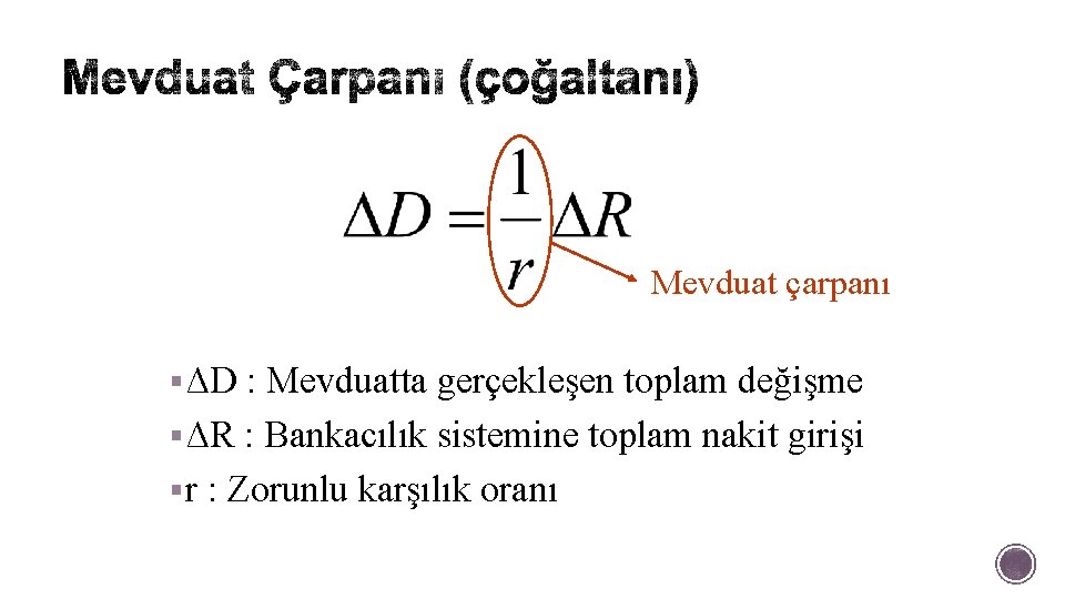 Mevduat çarpanı § ΔD : Mevduatta gerçekleşen toplam değişme § ΔR : Bankacılık sistemine