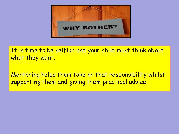 It is time to be selfish and your child must think about what they