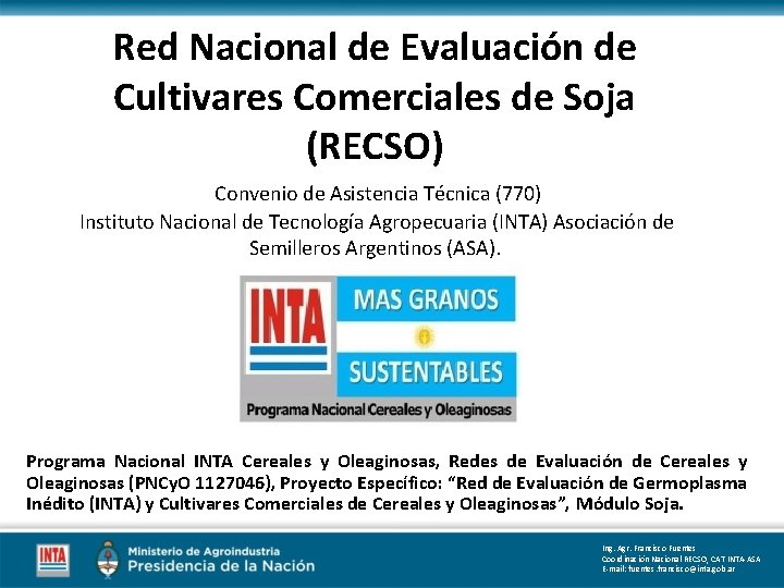 Red Nacional de Evaluación de Cultivares Comerciales de Soja (RECSO) Convenio de Asistencia Técnica Red Nacional de Evaluación de Cultivares Comerciales de Soja (RECSO) Convenio de Asistencia Técnica