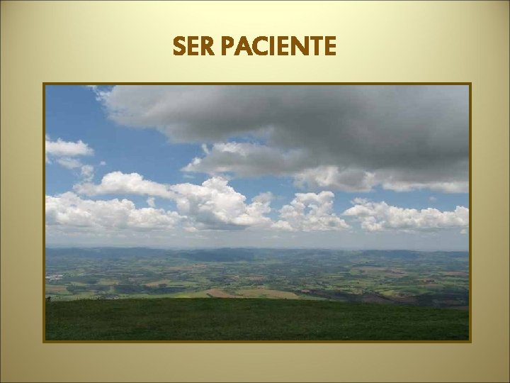 SER PACIENTE 